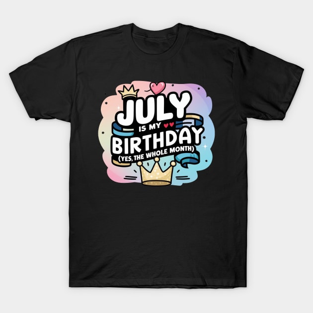 July Is My Birthday - Yes, The Whole Month T-Shirt by mattiet